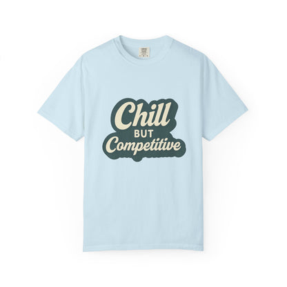 Chill but Competitive Tee