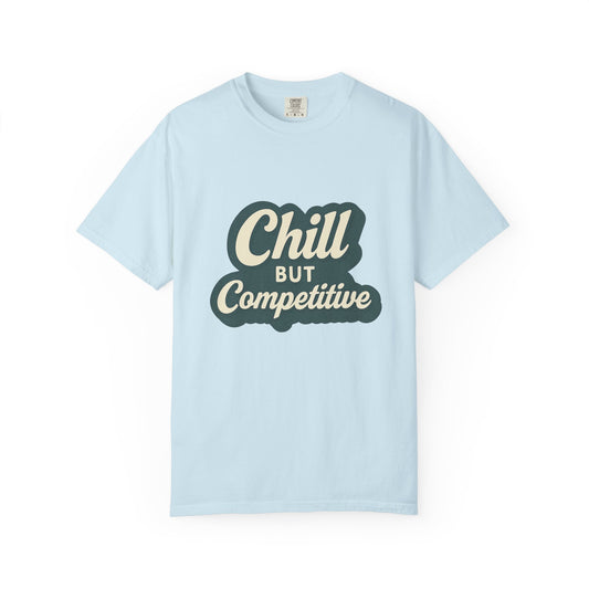 Chill but Competitive Tee