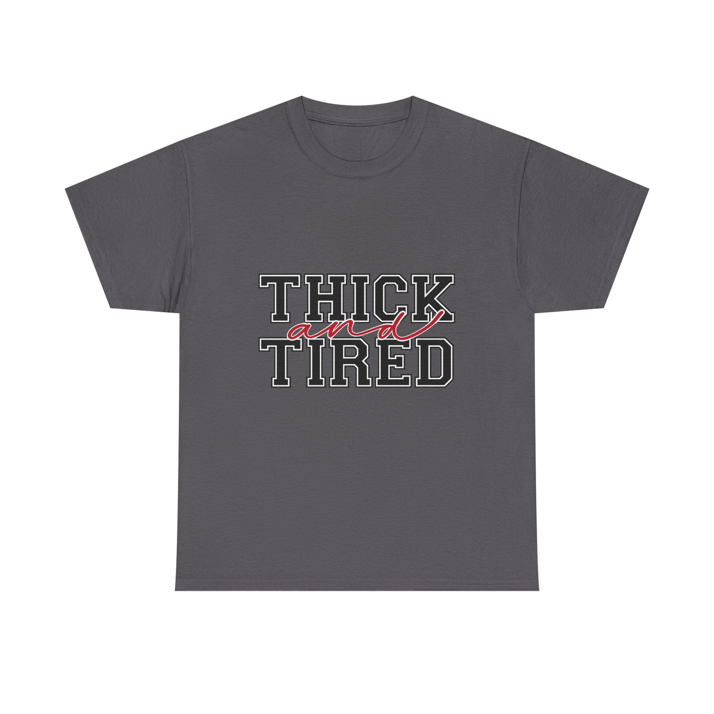 Thick and Tired