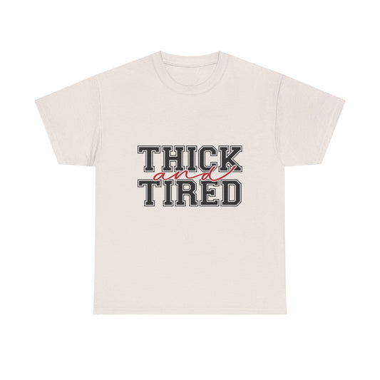 Thick and Tired