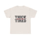 Thick and Tired