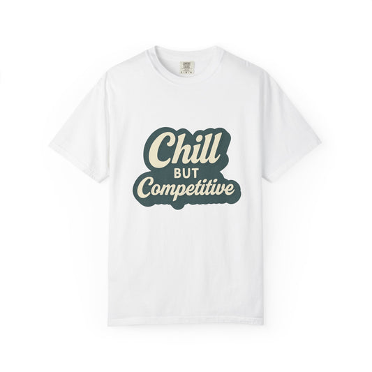 Chill but Competitive Tee