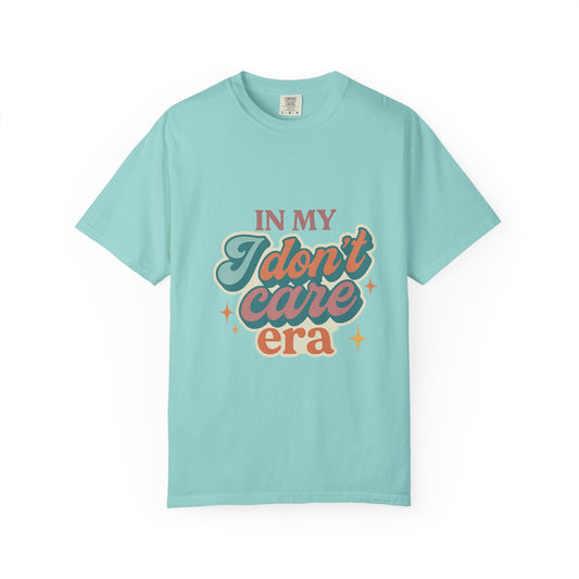 In My "I Don't Care" Era Tee