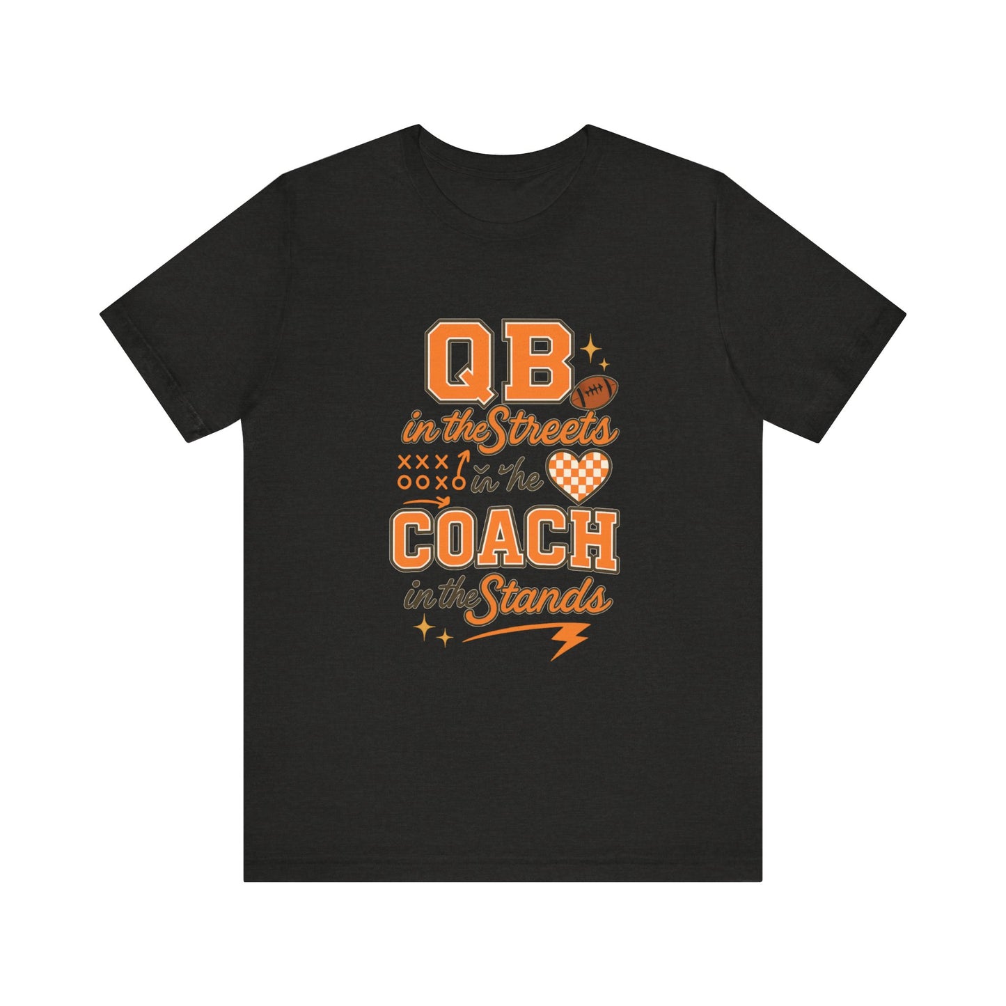 QB in the Streets Coach in the Stands Tee